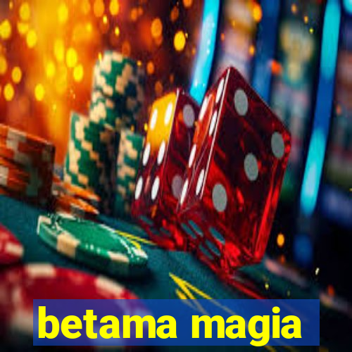 betama magia